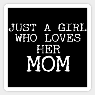 Just A Girl Who Loves Her Mom Magnet